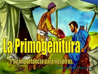 La Primogénitura Y su importancia para nosotros. http:// luzverdadera.blogspot.com 