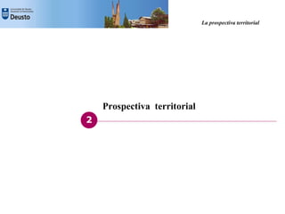 La prospectiva territorial




    Prospectiva territorial
2