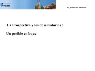 La prospectiva territorial




La Prospectiva y los observatorios :

Un posible enfoque