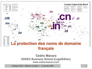 La protection des noms de domaine français Cédric Manara EDHEC Business School (LegalEdhec) www.cedricmanara.com 