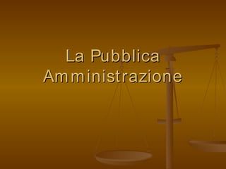 La Pubblica Amministrazione 