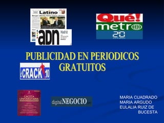 PUBLICIDAD EN PERIODICOS GRATUITOS MARIA CUADRADO MARIA ARGUDO EULALIA RUIZ DE BUCESTA 