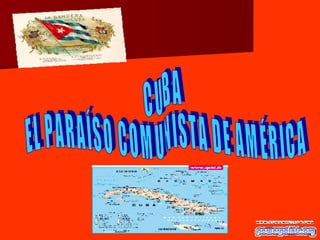 CUBA EL PARAÍSO COMUNISTA DE AMÉRICA 