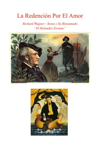 La Redención Por El Amor
Richard Wagner - Senta y Su Bienamado
“El Holandés Errante”
 