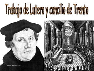 Trabajo de Lutero y concilio de Trento Victor Regaña 4º C 