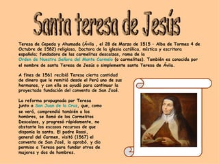 Santa teresa de Jesús A fines de 1561 recibió Teresa cierta cantidad de dinero que le remitió desde el Perú uno de sus her...