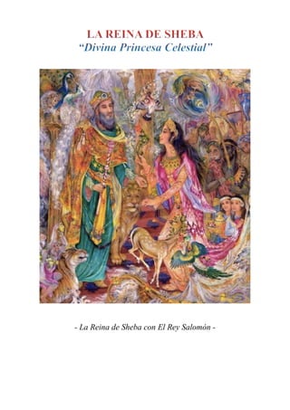 LA REINA DE SHEBA
“Divina Princesa Celestial”
- La Reina de Sheba con El Rey Salomón -
 