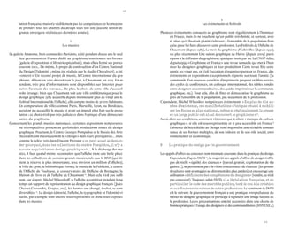28 
29 
lation française, mais n’a visiblement pas les compétences et les moyens de prendre tous les champs du design sous son aile (aucune action de grande envergure réalisée ces dernières années). 
2 
Les musées 
La galerie Anatome, bien connue des Parisiens, a été pendant douze ans le seul lieu permanent en France dédié au graphisme sous toutes ses formes (galerie d’exposition et librairie spécialisée), mais elle a fermé ses portes courant 2012... De même, le projet de construction d’un Centre National du Design (l’identité a même été réalisée par le studio Chevalvert), a été « enterré ». Un second projet de musée, le Centre international du graphisme, débuté en 2010 devrait voir le jour, à Chaumont, en 2015. En attendant, très peu d’informations sont disponibles sur Internet pour suivre l’avancée des travaux... De plus, le choix de cette ville d’accueil reste étrange : bien que Chaumont soit une ville emblématique pour le design graphique (elle accueille depuis maintenant plus de vingt ans le Festival International de l’Affiche), elle compte moins de 30 000 habitants. En comparaison de villes comme Paris, Marseille, Lyon, ou Bordeaux, auraient pu accueillir le musée et avoir un impact plus fort sur la population ; ce choix n’est pas très judicieux dans l’optique d’une démocratisation du graphisme. 
Concernant les grands musées nationaux, certaines expositions temporaires ou rétrospectives présentent parfois des productions issues du design graphique. Pourtant, le Centre Georges Pompidou et le Musée des Arts Décoratifs ont théoriquement le « Design » dans leurs prérogatives… mais comme le relève très bien Vincent Perrotet « on peut aussi se demander pourquoi, dans les collections du centre Pompidou, il n’y a aucune acquisition en design graphique » 9…. À la décharge des musées, il faut quand même reconnaître que l’affiche tient une belle place dans les collections de certains grands musées, tels que la BNF (qui détient la réserve la plus importante, avec environ un million d’affiches), la Ville de Lyon, la bibliothèque Forney, le musée de la Publicité, le centre de l’Affiche de Toulouse, le conservatoire de l’Affiche de Bretagne, la Maison du livre et de l’affiche de Chaumont 10. Mais cela n’est pas suffisant, car d’après Michel Wlassikoff, si l’affiche a constitué pendant longtemps un support de représentation du design graphique français (Jules Cherret,Cassandre, Grapus, etc.), les formes ont changé, évolué, se sont diversifiées 11. Le design éditorial, l’affiche, la typographie et l’identité visuelle, par exemple sont encore sous-représentés et donc sous-exposés dans les musées. 
3 
Les événements et festivals 
Plusieurs événements consacrés au graphisme sont régulièrement à l’honneur en France, mais ils ne touchent qu’un public très limité, et surtout, averti, alors qu’il faudrait plutôt s’adresser à l’ensemble de la population française pour lui faire découvrir cette profession. Les Festivals de l’Affiche de Chaumont (depuis 1989), Le mois du graphisme d’Échirolles (depuis 1990), ou plus récemment Une saison graphique au Havre (depuis 2009) participent à la diffusion du graphisme, quelques mois par an. Le CNAP édite, depuis 1995, « Graphisme en France » une revue annuelle qui met à l’honneur les designers graphiques et leur production. Cette revue fête cette année ses vingt ans, et c’est l’occasion d’organiser partout en France, des événements et expositions exceptionnels répartis sur toute l’année (la commande d’un nouveau caractère d’imprimerie proposé en libre-service, des cycles de conférences, un colloque international, des tables rondes entre designers et commanditaires, des guides imprimés sur la commande graphique, etc.). Tout cela, afin de fêter et démocratiser le graphisme auprès de l’ensemble de la population, pas seulement de la profession. 
Cependant, Michel Wlassikov tempère ces événements « En plus de dix années d’existence, ces manifestations n’ont pas réussi à mobiliser les foules au plan national, même si régionalement la presse et un large public ont ainsi découvert le graphisme » 11. 
Aussi, dans ces conditions, comment s’étonner que le client « manque de culture graphique », si elle est sous-représentée et si peu accessible en France ? L’absence de lieux dédiés au Design rend impossible une véritable connaissance de ses formes multiples, de son histoire et de son rôle social, environnemental et économique. 
B La pratique du design par le gouvernement 
Les appels d’offres ou concours sont monnaie courante dans la pratique du design. Cependant, d’après l’AFD 12, la majorité des appels d’offres de design n’offre pas de réelle « égalité des chances » (travail gratuit, exploitation de stagiaires…), ne permettent pas à la « libre concurrence » de s’exercer (les grosses structures sont avantagées au détriment des plus petites), et encourage une utilisation « déficiente des compétences du designer » (vendre, ce n’est pas concevoir). Toujours selon l’AFD, « La législation française, et en particulier le code des marchés publics, tord le cou à la création et aux fondements mêmes de notre profession ». Le sentiment de l’AFD est le suivant : le gouvernement français a une pratique irrespectueuse du métier de designer graphique et participe à répandre une image faussée de la profession. Leurs préconisations ont été recensées dans une charte de bonnes pratiques à l’usage des designers et des commanditaires (ANNEXE 4).  