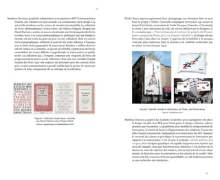 32 
33 
Stéphane Darricau, graphiste indépendant et enseignant en BTS Communciation Visuelle, cite volontiers le seul exemple à sa connaissance où le design a eu une réelle incidence sur les ventes, de manière incontestable. La collection de livres philosophiques « Great Ideas » de l’éditeur Pinguin, designé par David Pearson, a connu un succès retentissant une fois la jaquette des livres revisitée (fig.4). Ces textes philosophiques et politiques qui ont changé le monde, ont été remis au goût du jour via une collection, dont les couvertures typographiques célèbrent le pouvoir des mots (allusion à l’époque, avec le choix de la typographie de couverture). Résultat : 1 million de livres ont été vendus en 4 semaines, ce qui est un véritable exploit pour des livres rassemblant des textes difficiles à appréhender et s’adressant à un public averti. La collection qui, à l’origine, contenait une vingtaine de livres est progressivement passée à cent références. Tout cela sans modifier l’emplacement des livres (qui ont toujours été présentés près des caisses), leurs prix, et sans communication à grande échelle dans la presse. Ce succès populaire est donc uniquement dû au redesign de la collection. 
Élodie Boyer apporte également deux témoignages qui abondent dans ce sens. Pour le projet « Thello » (nouvelle compagnie ferroviaire qui assure la liaison Paris-Venise, association de Veolia Transport Transdev et Trenitalia), le client a pris conscience du rôle, du travail effectué par le designer, et il a reconnu que « l’investissement initial du projet est finalement une goutte d’eau, qui a un impact très fort ». Le design est une forte plus-value dans un projet : il apporte de la lisibilité à la marque, c’est une pièce maîtresse dans la réussite et la visibilité recherchée par un client ou une marque (fig.5). 
Mathieu Chevara a, quant à lui, souhaité s’exprimer sur ce qu’apporte « de plus » le design. Au-delà d’un ROI pour l’entreprise, le design a d’autres valeurs ajoutées que l’économie. Le graphisme peut modifier le comportement de l’entreprise, la notion de fierté et d’appartenance des employés. Il peut modifier l’aspect commercial, l’adéquation et la motivation des RH, impacter la curiosité des clients et privilégier la reconnaissance de l’entreprise par rapport à la concurrence. C’est un peu le principe « d’une pierre, dix coups », où le designer graphique est capable d’apporter une réponse qui aura dix impacts, mais pas forcément tous financiers. Cela permet de redécouvrir, voire de valoriser des métiers, c’est un réel travail et une valeur ajoutée de bien-être pour les entreprises et les salariés de la société. Mais encore une fois, tout ceci n’est pas quantifiable, et c’est malheureusement ce que recherche une entreprise... 
Figure 4 : Collection Great Ideas, revisitée 
par David Pearson pour Pinguin Book 
Source : typeasimage.com/greatideasone.html 
Figure 5 : Identité visuelle et déclinaison de Thello, par Élodie Boyer 
Source : elodieboyer.com  