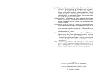 7 
Je souhaite remercier les professionnels du secteur design qui ont bien voulu m’accorder de précieux entretiens, me permettant d’étayer mes propos : Pierre Bernard, Camille Boidron, Élodie Boyer, Mathieu Chévara, Stéphane Darricau, Geoffrey Dorne, Véronique Marrier, Patrick Paleta, Étienne Robial et Mélanie Seraidarian. Je leur suis particulièrement reconnaissante de m’avoir consacré du temps afin de répondre à mes questions et des pistes ainsi fournies pour nourrir ma réflexion. 
Je souhaite remercier Clément Gault et Luc Benazet, qui se sont montrés disponibles par email interposé et m’ont notamment indiqué des sources primordiales en matière de recherche en design, et en collaboration/conflit en situation de travail. 
Je remercie mon tuteur, Axel Corjon, qui a toujours été disponible et à l’écoute pour me conseiller, et a bien voulu m’accorder le temps nécessaire afin de rencontrer et interviewer les professionnels du design, ainsi que pour participer à une journée table-ronde organisée par le CNAP. Je lui sais gré de m’avoir fait part de son point de vue, de son expérience et de m’avoir livré des témoignages sur le métier. 
Je tiens également à remercier l’équipe pédagogique du Master 2 MITIC de l’Université de Paris-Est Marne-la-Vallée, en les personnes de Laurence Bouveresse, Philippe Boyer-Nardon, Sherazade Gatfaoui, Rola Hussant, Annie Roussey et Michael Zartarian, qui ont accompagné ce mémoire, depuis sa genèse et tout au long de son évolution et m’ont donné de nombreux conseils au fil de son écriture. 
Enfin, j’ai une pensée particulière pour Lydie et Clément qui ont relu mon mémoire à la recherche de coquilles, m’ont parfois donné des conseils de rédaction et surtout m’ont soutenue, allant jusqu’à supporter mes sautes d’humeur durant les deux derniers mois d’écriture de ce mémoire. 
Colophon 
Les textes et les images ont été placés par Clément Valette, 
sous la commande de Marion Phelebon. 
Le texte est essentiellement composé en Antique Regent, 
à laquelle s’ajoute l’Austin, l’Helvetica Neue, la Pitch, 
la Typewriter et la Verdana..  