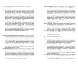 78 
79 
2.1.2– L’importance d’établir une relation de confiance entre 
les deux acteurs 
Pour établir une bonne relation entre les acteurs d’un projet, il est impératif que la confiance soit partagée : elle facilite les échanges et permet la création de relations durables entre les partenaires. Elle constitue la clé et le ciment des relations interentreprises. Le concept de la confiance a largement été étudié dans divers domaines comme la psychologie, la sociologie, l’économie, ou même le marketing. Il est polysémique et n’a pas de définition générale, puisqu’il varie en fonction du contexte dans lequel il est étudié (Guibert, 1999). Ses applications sont très utiles lors de relations interentreprises, comme entre client et designer graphique. 
Cette confiance se construit pas à pas, au fur et à mesure de la multiplication des transactions. La vision à long terme ainsi que la transparence dans les échanges entre les acteurs constituent deux facteurs clés de succès. Quels que soient les contextes et les domaines de recherche étudiés, il est communément admis qu’elle contribue largement à la formation, au maintien et à l’amélioration des relations entre les partenaires. Elle empêche les dysfonctionnements au sein d’un groupe, procure une satisfaction certaine dans le travail et dans les décisions, accroît l’implication du salarié dans la performance et crée une meilleure cohésion de l’organisation. (Cherif-Benmiled, 2012). 
A La construction de la confiance 
Christophe Desjours définit la confiance comme suit « La confiance est une relation entre deux personnes (ou davantage), caractérisée par la connaissance que chacun a des principes éthiques qui organisent les conduites de l’autre. En d’autres termes, la confiance est ce grâce à quoi je peux prévoir la régularité des conduites de l’autre » (Desjours, 1993). La confiance favorise le sentiment de sécurité qui peut exister dans une relation où plusieurs acteurs qui ne se connaissent pas, qui ne partagent pas les mêmes codes, la même culture, sont amenés à travailler ensemble. La confiance est donc en partie fondée sur l’observation et la connaissance des conduites de l’autre, et sur la concordance entre ses actions et sa parole. 
Selon Donada et Nogatchewsky (2007), « avoir confiance en quelqu’un, c’est croire qu’il peut et veut agir de façon positive ». Cette croyance repose sur deux arguments : un argument technique qui lie la confiance aux compétences des partenaires, c’est-à-dire, la croyance dans les capacités de l’autre à réaliser la tâche (sa crédibilité) et l’argument moral qui met l’accent sur l’honnêteté et la bonne volonté des partenaires (croyance dans l’engagement moral de l’autre à agir de façon positive en cas d’imprévu, la bienveillance du partenaire). Dès lors, la confiance se fonde sur la réputation des partenaires et sur leurs expériences passées. 
Selon Mangematin (2009), « La confiance existe, mais ne préexiste pas a priori », elle se construit au fur et à mesure du temps et de la relation. La confiance se mérite et n’est pas accordée dès le premier abord. Sa nature et ses caractéristiques dépendent de son mode de construction. La confiance se développe rarement instantanément, et peut même disparaître (Rousseau et al., 1998, in Delerue et Berard, 2007 ). C’est un sentiment difficile à contrôler, qui va croître progressivement, grâce à un processus volontaire : plus on travaille ensemble, plus on se fait confiance et mieux on s’adapte aux circonstances. Enfin, la relation de confiance ne peut exister que si l’autre personne fait de même. Si vous mettez votre confiance dans un client, ce dernier doit faire de même, sinon rien ne peut se créer. Il faut que cela soit bilatéral. 
Plusieurs variables peuvent interagir pour créer, maintenir ou réduire la confiance (Mangematin, 2009) : 
• dans le cas où deux personnes ne se connaissent pas, elle peut être générée par les garanties légales qui réunissent les deux acteurs : le contrat ou le cahier des charges par exemple qui est partagé ; 
• les échanges passés entre les deux acteurs vont aider à maintenir un bon rapport et renforcer la confiance qu’ils ont commencé à développer : c’est l’expérience de la relation (voir la partie « la confiance dans le temps » ci-après) ; 
• le partage d’une culture/ routine commune aide également à construire et maintenir la relation de confiance, le fait de communiquer avec un « pair », qui comprend et se base sur la même culture, une vision du monde similaire, une expérience passée partagée. 
B Les différents types de confiance 
La confiance peut revêtir de multiples formes. Dans certains cas, elle peut se limiter à des relations institutionnelles (au sein de l’entreprise, avec la hiérarchie), des relations interpersonnelles (entre les acteurs du projet), ou des relations inter organisationnelles (entre deux institutions). 
La difficulté particulière de notre sujet est le suivant : il s’agit de trouver une approche de confiance sur un double terrain, à la fois la relation inter organisationnelle (deux entreprises, celle du client et celle du designer) et d’une relation interpersonnelle, entre le designer et l’équipe projet du client. Le niveau est complexe, car il mélange, sur un même plan, plusieurs critères qu’il faut pouvoir valider ensemble. 
Au sein de la relation interpersonnelle, la confiance revêt plusieurs formes et concepts qui diffèrent en fonction des acteurs. Langlet (2006) en a, par exemple, identifié deux types : 
• la confiance inspirée de la personnalité (character based) repose sur le caractère et la culture de l’autre, sur la croyance selon laquelle la personne en qui on place sa confiance ne va pas exploiter la situation et se comportera comme on s’y attend (idée d’intégrité et de fiabilité, de prévisibilité des actions) ;  