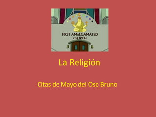 La Religión Citas de Mayo del Oso Bruno 