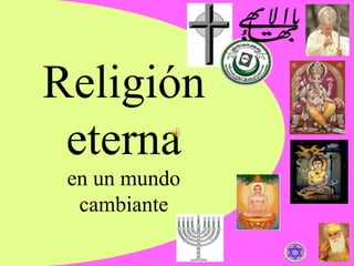 Religión eterna en un mundo cambiante 