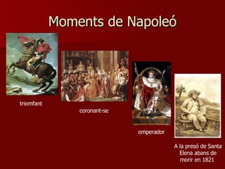 Moments de Napoleó triomfant  coronant-se  emperador A  la presó de Santa Elena abans de morir en 1821  