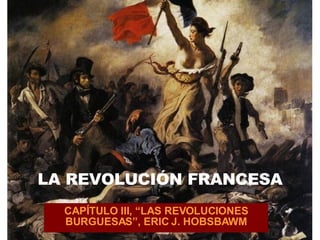 LA REVOLUCIÓN FRANCESA CAPÍTULO III, “LAS REVOLUCIONES BURGUESAS”, ERIC J. HOBSBAWM 