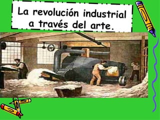 La revolución industrial a través del arte. 