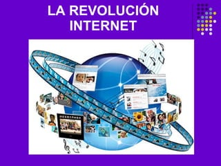 LA REVOLUCIÓN INTERNET 