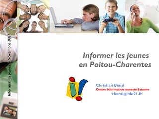 Informer les jeunes  en Poitou-Charentes Christian Bensi Centre Information jeunesse Essonne cbensi @ info91.fr 