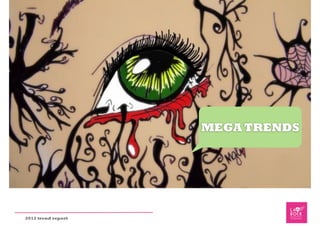 MEGA TRENDS




2012 trend report
 