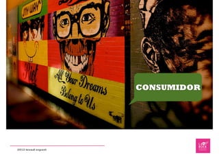 CONSUMIDOR




2012 trend report
 