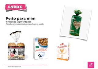 SAÚDE


Feito para mim
Produtos segmentados
Focados em necessidades especíﬁcas de saúde




 2012 trend report
 