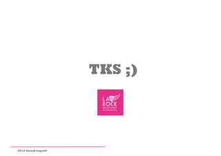 TKS ;)




2012 trend report
 