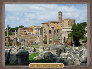 FORUM DE CESAR (46 av JC)FORUM DE CESAR (46 av JC)
 