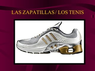 LAS ZAPATILLAS / LOS TENIS 