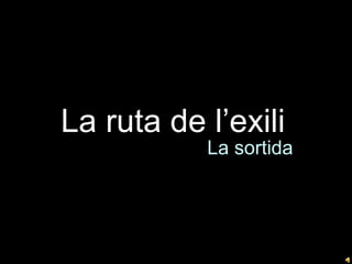 La ruta de l’exili   ,[object Object]