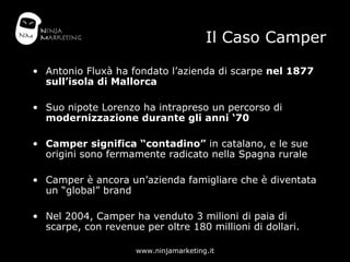 Il Caso Camper <ul><li>Antonio Fluxà ha fondato l’azienda di scarpe  nel 1877 sull’isola di Mallorca   </li></ul><ul><li>S...