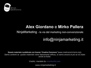 Alex Giordano  e  Mirko Pallera NinjaMarketing   -  la via del marketing non-convenzionale [email_address] Questo material...
