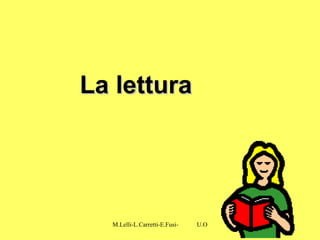 M.Lelli-L.Carretti-E.Fusi- U.O.N.P.I.A-H.S.A-Como-
La letturaLa lettura
 