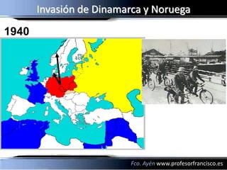 Invasión de Dinamarca y Noruega
1940




                          Fco. Ayén www.profesorfrancisco.es
 
