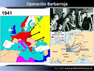 Operación Barbarroja
1941




                    Fco. Ayén www.profesorfrancisco.es
 