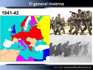 El general invierno
1941-42




                       Fco. Ayén www.profesorfrancisco.es
 