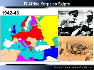 El Afrika Korps en Egipto
1942-43


                               E.
                               ROMMEL




                          Fco. Ayén www.profesorfrancisco.es
 
