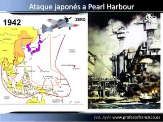 Ataque japonés a Pearl Harbour
                    ZERO
1942




                           Fco. Ayén www.profesorfrancisco.es
 