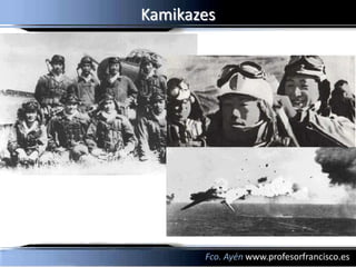 Kamikazes




       Fco. Ayén www.profesorfrancisco.es
 