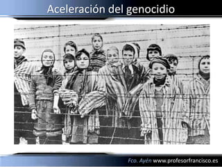 Aceleración del genocidio




               Fco. Ayén www.profesorfrancisco.es
 