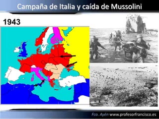 Campaña de Italia y caída de Mussolini
1943




                         Fco. Ayén www.profesorfrancisco.es
 