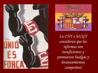 La CNT y laUGT consideran que las reformas son insuficientes y promueven huelgas y levantamientos campesinos 