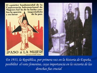 En 1933, la República, por primera vez en la historia de España, posibilitó  el voto femenino, cuya importancia en la victoria de las derechas fue crucial 