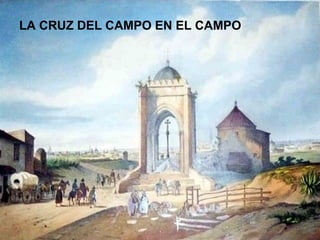 LA CRUZ DEL CAMPO EN EL CAMPO  