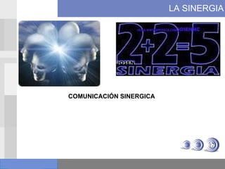 LA SINERGIA COMUNICACIÓN SINERGICA 