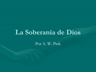 La Soberanía de Dios Por A. W. Pink 