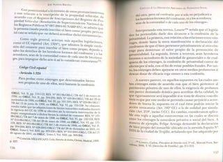 JOSÉ AlMEIDA BRICEÑO
Con pOsterioridad a la emi ión de estos pronunciamientos
y con relación a la inscripción de la propiedad vehicular, de
acuerdo con el Registro de Inscripciones del Registro de Pro-
piedad Vehicular (Resolución de Superintendente Nacional de
los Registros Públicos N!.!.087-~O?4-SU.NARP_SN), se admite qu-
la persona casada pueda inscríbír el bien como propio; pero en
tal caso se señala que «se deberá acreditar dicha circunstancia».
Como regla general, aciertan más aquellas legislaciones,
como el CC español (Art. 1324!.!),que admiten la simple confe-
sión del consorte para inscribir el bien como propio, dejando a
salvo los derechos de los herederos forzosos del confesante y a los
acreedores, sean de la comunidad como de cada uno de los cónyu-
ges, para impugnar dicho acto si así lo consideran conveniente(73).
Código Civil español
«Artículo 1.324
Para probar entre cónyuges que determinados bienes
son propios de uno de ellos, será bastante la confesión
ORLC, Vol. II, pp. 110-112; RES. Q 001-9&-ORLC/TR del 1 de enero de
1996, en ORLC, Vol. II, pp. 204-206; RES. Q 420-9&-ORLC/TR del 29 de
noviembre de 1996, en ORLC, Vol. III, pp. 101-103 YRES. Q 223-98-0RLC/
TR del 12 de junio de 1998, en ORLC, Vol. VI, pp. 155-158. o obstante,
resulta viable que las adquisiciones de bienes inmuebles realizadas durante
la vigencia del CC de 1936 se efectúen sin la necesaria intervención de la
mttier, otorgándosele a dichos bienes la calidad de comunes: RES. NQ 195-
98-0RLC/TR del 7 de mayo de 1998, en ORLC, Vol. VI, pp. 122-124; RES.
Q 215-98-0RLC/TR del 29 de mayo de 1998, en ORLC, Vol. VI, pp. 151-
153; RES. NQ 001-9&-ORLC/TR del 1 de enero de 1996, en ORLC, Vol. 1I,
pp. 204-206; RES. NQ 628-2001-0RLC/TR del 28 de diciembre de 2001, en
ORLC, Tomo 1, Vol. XIII, pp. 223-226 YRES. Q 352-2001-0RLC/TR dell5
de agosto de 2001, en ORLC, Tomo 1, Vol. XIII, pp. 303-306.
(73) Coincide DÍEZ-PlCAZO, Luis, Derecho de daños, Cívicas,Madrid, 1999,
p.227.
156
CAPíTULO 2: LA D,sPOSICló¡o., ARBITRARIA DEL PATRIMONIO SOCIAL
del otro, pero tal confesión por sí sola no perjudicará a
los herederos forzosos del confesante, ni a los ~creedore ,
de la comunidad o de cada uno de los conyuges».sean
d esta norma Lasarte'?" señala que el legisla-Interpretan o, . ~ d 1
di do darle dos alcances a la confesión e a
d r ha preten 1 . ~ . ,
o .' d L rimera con relación a las relaciones entre con-
rivatlVIda . a P , 1 ., d 1
P d b sta la mera manifestación o dec aracion eges don e a .. 1 ~
yu, d e el bien pertenece pnvativamente a otro con-
confesante e qu l' ~ d
d irtuar el valor propio de a presunclOn euge para esvi
y . lid d La segunda frente a terceros, sean herederos
gananCIa 1 a . dores de la' sociedad de gananciales o de cual-
forzosos o acree . .. d
. d 1 cónyuges la confesión de privatividad carece eqUIera e os, .
~sola con el fin de evitar posibles fraudes. Por tan-efectos por SI , . b . .
1 ~ ges deben apoyarse en otros medios pro atonos SIto, os conyu . ~
desean dotar de eficacia erga omnes a esta confesión.
A nuestro parecer, en aquellos supuestos en los cuales am-
bos cónyuges están de acuerdo con que el bien pertenece al
patrimonio privativo de uno de ellos, la e~igen~ia de p~obanza
nos parece demasiado drástica para acreditar dicha calidad, ~o
. ~. ible si t ata de dinero' cosa dis-que ngurosamente sera lmposl e SIse r ... '
tinta es que por este medio se pretenda causar perJu~Cl~ ~ ~cree-
dores de buena fe, supuesto en el cual éstos ~odran 1l11:Iar la
acción revocatoria (Art. 195Q
CC) o la de nulidad por slm~la-
ción (Art. 219Q
, inciso 5 CC). En cambio, consideramos ~phca-
ble esta regla a aquellas controversias en las cuales se ~Iscuta
.. 'al del bien Aentre los cónyuges la naturaleza pnvatlva o SOCl ..~
manera de ejemplo, Felipe Arteaga demandó la declar~ClOl~
.:.J . id E ana N-de bIen propio del inmueble ubicado en la averu a ~~ r
2424 de la ciudad de Trujillo, señalando que fue adquirido po
-------
7 , " D ¡ "/ 5ª ed Marcial Pons, Bar-( 4) LASARTE,Carlos, Principios de ereclO CWZ" .,
celona, 2006, T. VI [Derecho de Familia], pp. 211-212.
157
 