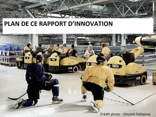 PLAN DE CE RAPPORT D’INNOVATION Crédit photo : Vincent Debanne 