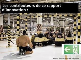 Crédit photo : Vincent debanne Les contributeurs de ce rapport d’innovation : 