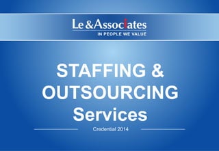 STAFFING &
OUTSOURCING
Services
Credential 2014
 