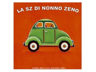 LA SZ DI NONNO ZENO STORIA IDEATA DA MAESTRA LIDIA 